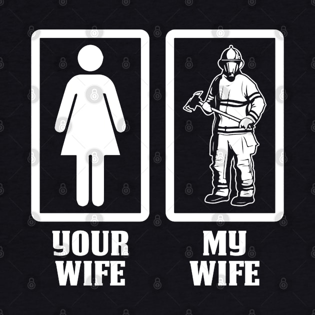 Your Wife My Wife-Firefighter T Shirt by Murder By Text